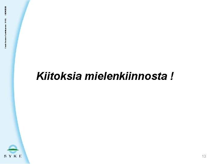 Kiitoksia mielenkiinnosta ! 13 Taneli Duunari-Työntekijäinen, SYKE 10/24/2020 