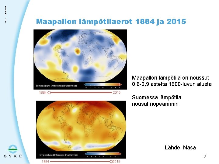 10/24/2020 , SYKE Maapallon lämpötilaerot 1884 ja 2015 Maapallon lämpötila on noussut 0, 6