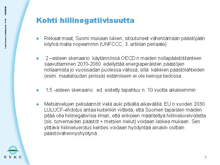 10/24/2020 Taneli Duunari-Työntekijäinen, SYKE Kohti hiilinegatiivisuutta ● Rikkaat maat, Suomi mukaan lukien, sitoutuneet vähentämään