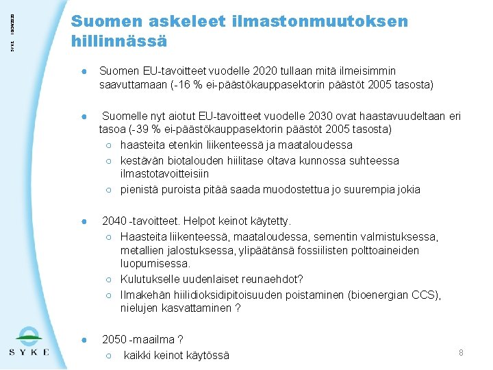 10/24/2020 SYKE Suomen askeleet ilmastonmuutoksen hillinnässä ● Suomen EU-tavoitteet vuodelle 2020 tullaan mitä ilmeisimmin