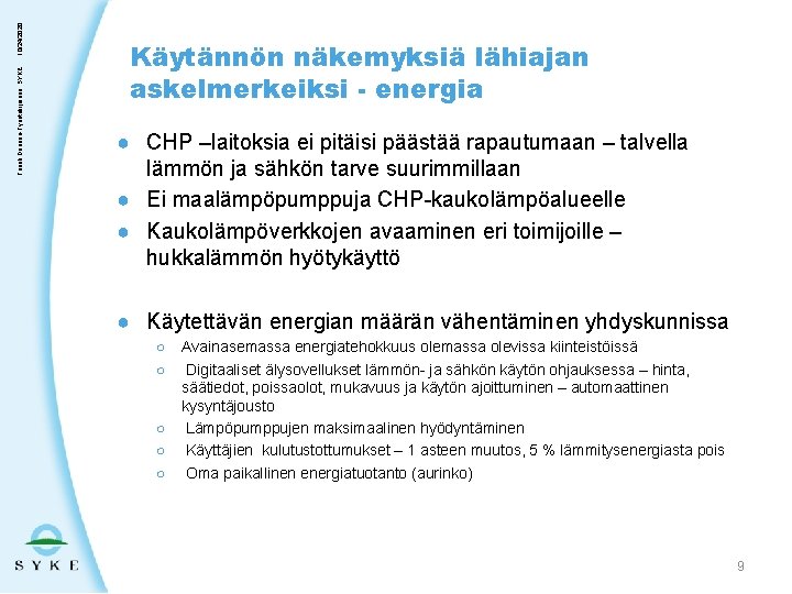 10/24/2020 Taneli Duunari-Työntekijäinen, SYKE Käytännön näkemyksiä lähiajan askelmerkeiksi - energia ● CHP –laitoksia ei
