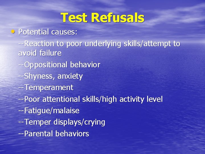Test Refusals • Potential causes: --Reaction to poor underlying skills/attempt to avoid failure --Oppositional