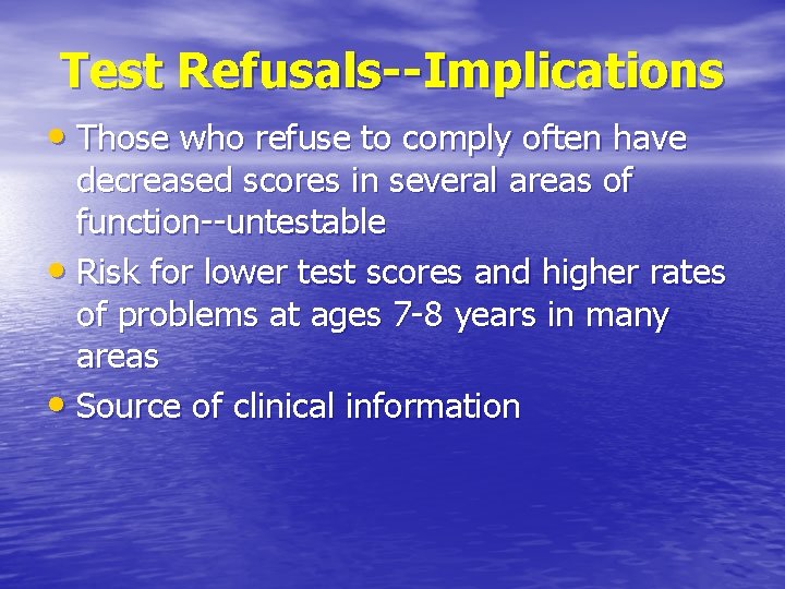 Test Refusals--Implications • Those who refuse to comply often have decreased scores in several