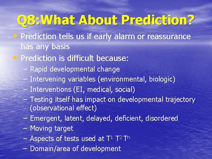 Q 8: What About Prediction? • Prediction tells us if early alarm or reassurance