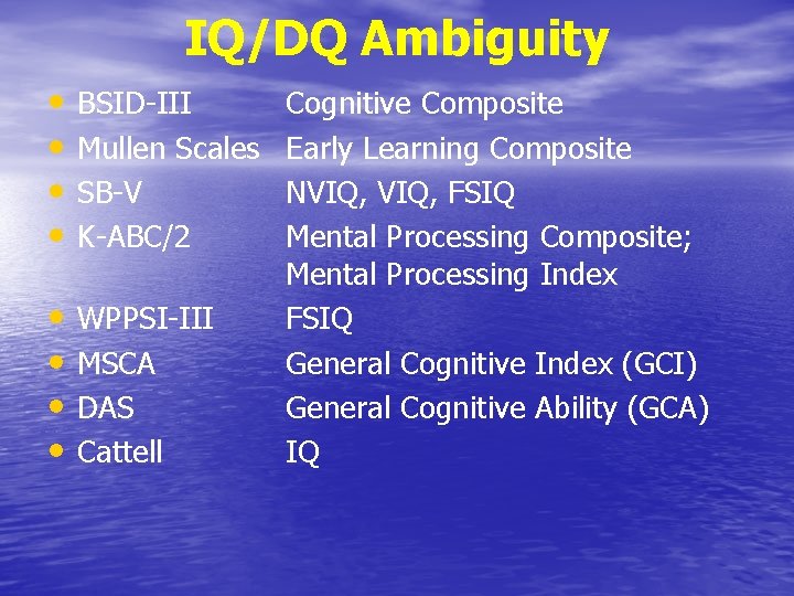 IQ/DQ Ambiguity • • BSID-III Mullen Scales SB-V K-ABC/2 • • WPPSI-III MSCA DAS