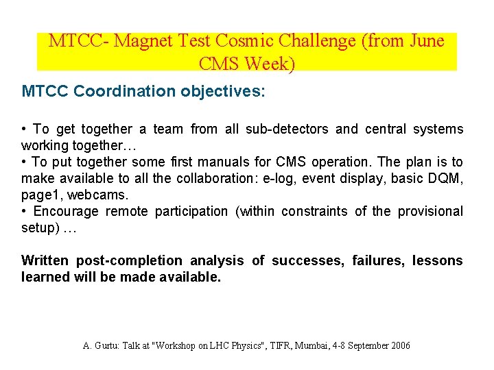 MTCC- Magnet Test Cosmic Challenge (from June CMS Week) MTCC Coordination objectives: • To