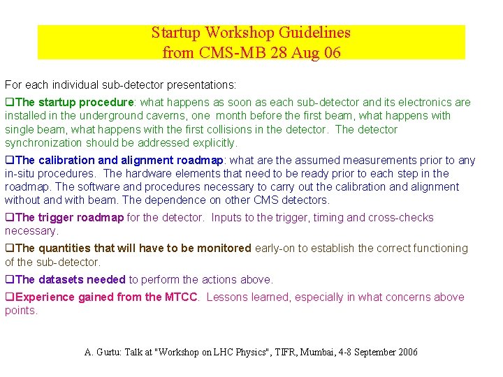 Startup Workshop Guidelines from CMS-MB 28 Aug 06 For each individual sub-detector presentations: q.