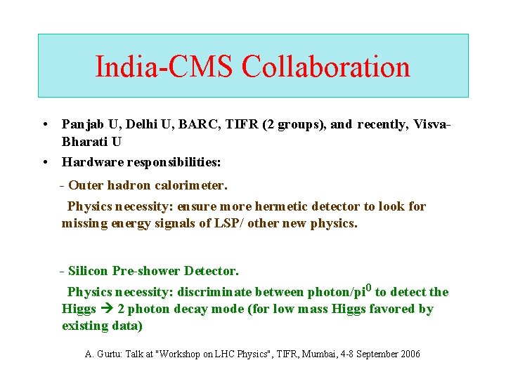India-CMS Collaboration • Panjab U, Delhi U, BARC, TIFR (2 groups), and recently, Visva.