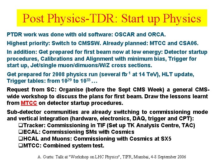 Post Physics-TDR: Start up Physics PTDR work was done with old software: OSCAR and