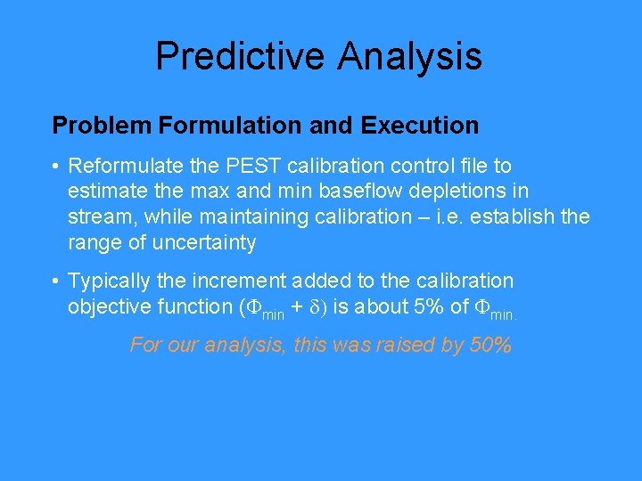 Predictive Analysis Problem Formulation and Execution • Reformulate the PEST calibration control file to