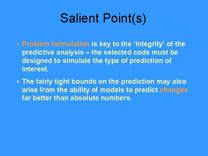 Salient Point(s) • Problem formulation is key to the ‘integrity’ of the predictive analysis