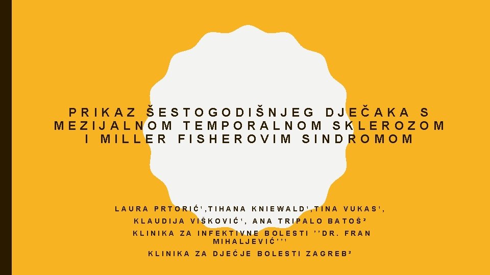 PRIKAZ ŠESTOGODIŠNJEG DJEČAKA S MEZIJALNOM TEMPORALNOM SKLEROZOM I MILLER FISHEROVIM SINDROMOM LAURA PRTORIĆ¹, TIHANA