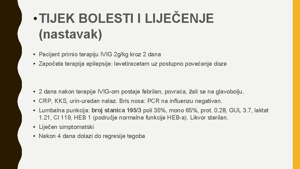  • TIJEK BOLESTI I LIJEČENJE (nastavak) • Pacijent primio terapiju IVIG 2 g/kg