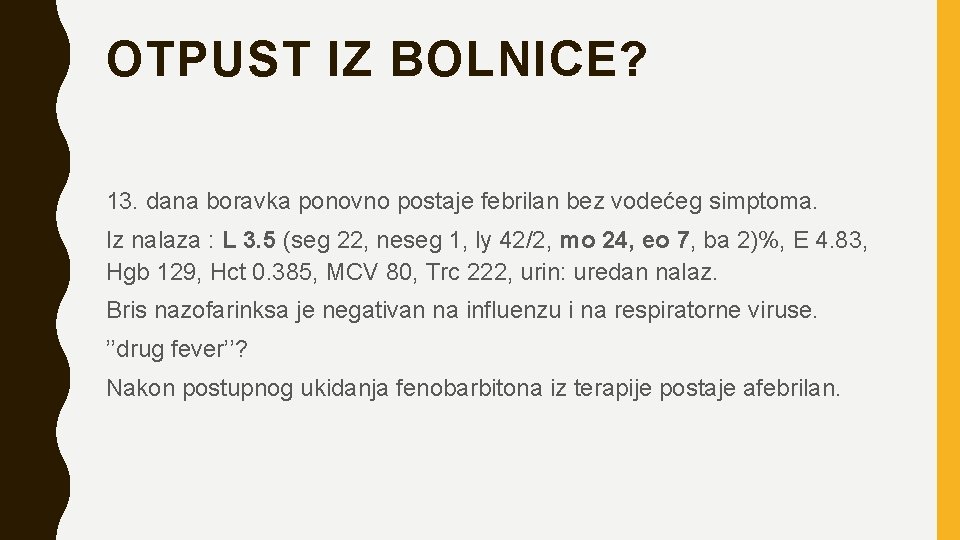 OTPUST IZ BOLNICE? 13. dana boravka ponovno postaje febrilan bez vodećeg simptoma. Iz nalaza