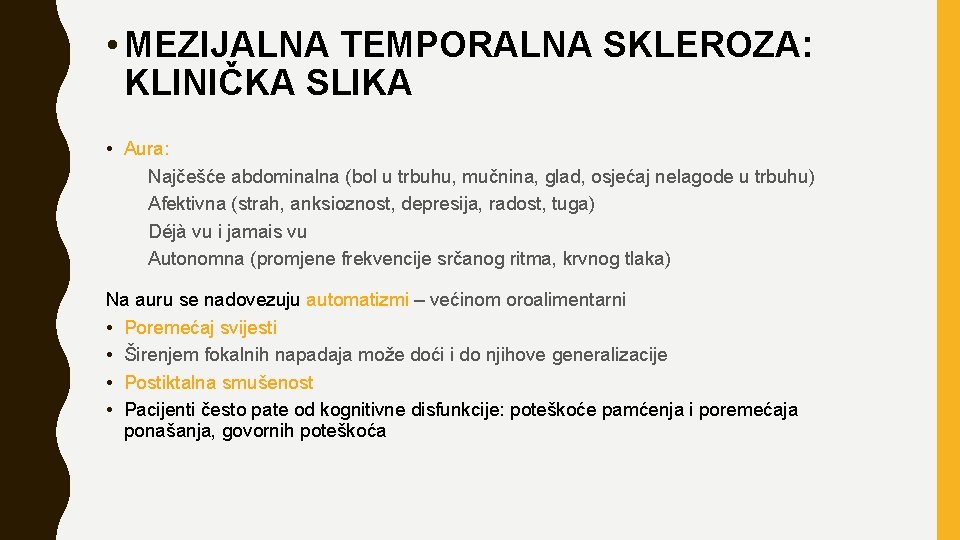  • MEZIJALNA TEMPORALNA SKLEROZA: KLINIČKA SLIKA • Aura: Najčešće abdominalna (bol u trbuhu,