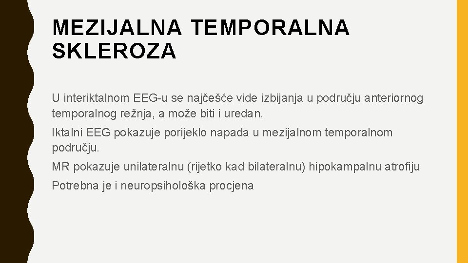 MEZIJALNA TEMPORALNA SKLEROZA U interiktalnom EEG-u se najčešće vide izbijanja u području anteriornog temporalnog