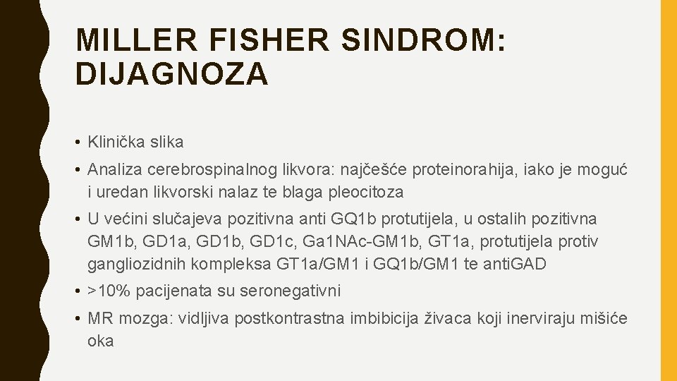 MILLER FISHER SINDROM: DIJAGNOZA • Klinička slika • Analiza cerebrospinalnog likvora: najčešće proteinorahija, iako