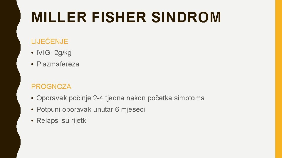 MILLER FISHER SINDROM LIJEČENJE • IVIG 2 g/kg • Plazmafereza PROGNOZA • Oporavak počinje