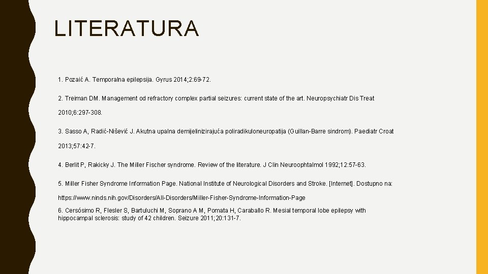 LITERATURA 1. Pozaić A. Temporalna epilepsija. Gyrus 2014; 2: 69 -72. 2. Treiman DM.