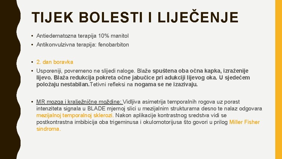 TIJEK BOLESTI I LIJEČENJE • Antiedematozna terapija 10% manitol • Antikonvulzivna terapija: fenobarbiton •