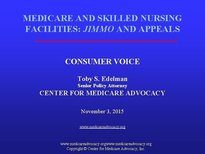 MEDICARE AND SKILLED NURSING FACILITIES: JIMMO AND APPEALS CONSUMER VOICE Toby S. Edelman Senior