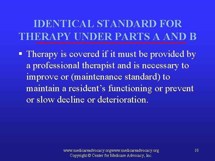 IDENTICAL STANDARD FOR THERAPY UNDER PARTS A AND B § Therapy is covered if
