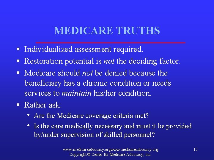 MEDICARE TRUTHS § Individualized assessment required. § Restoration potential is not the deciding factor.