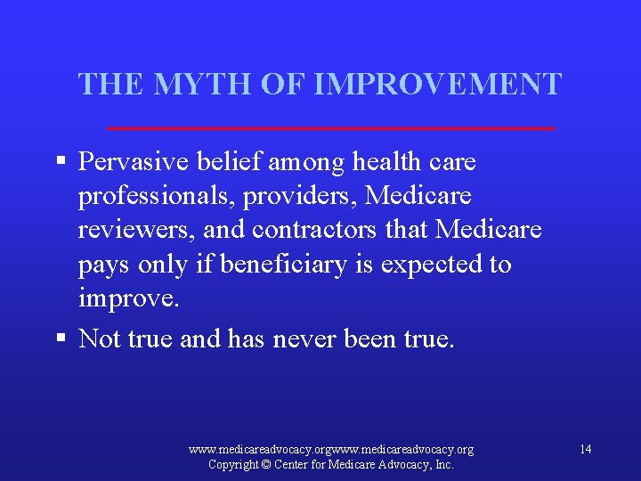 THE MYTH OF IMPROVEMENT § Pervasive belief among health care professionals, providers, Medicare reviewers,