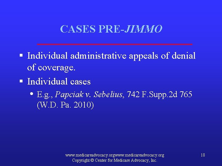 CASES PRE-JIMMO § Individual administrative appeals of denial of coverage. § Individual cases •