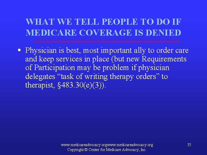 WHAT WE TELL PEOPLE TO DO IF MEDICARE COVERAGE IS DENIED § Physician is