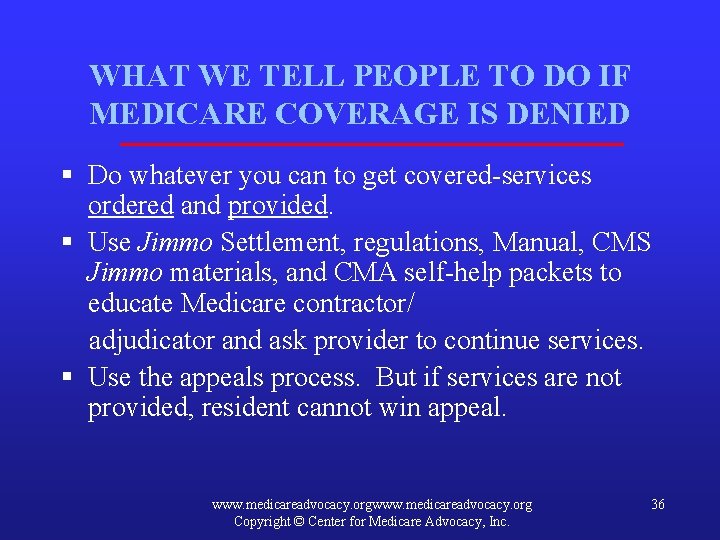 WHAT WE TELL PEOPLE TO DO IF MEDICARE COVERAGE IS DENIED § Do whatever