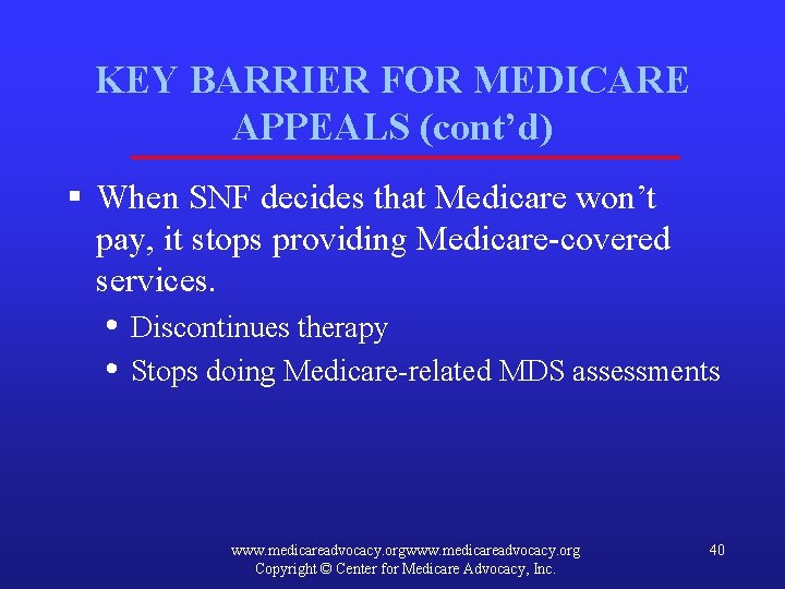 KEY BARRIER FOR MEDICARE APPEALS (cont’d) § When SNF decides that Medicare won’t pay,