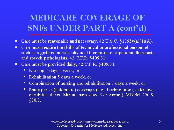 MEDICARE COVERAGE OF SNFs UNDER PART A (cont’d) § Care must be reasonable and