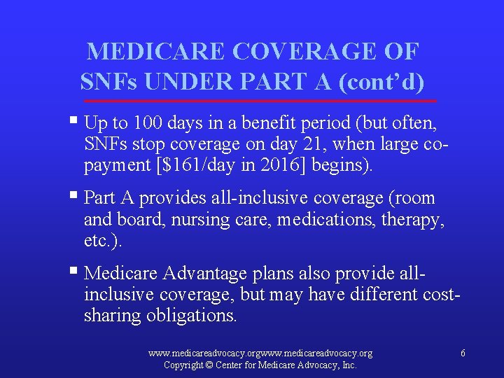 MEDICARE COVERAGE OF SNFs UNDER PART A (cont’d) § Up to 100 days in