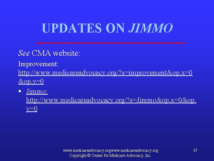 UPDATES ON JIMMO See CMA website: Improvement: http: //www. medicareadvocacy. org/? s=improvement&op. x=0 &op.