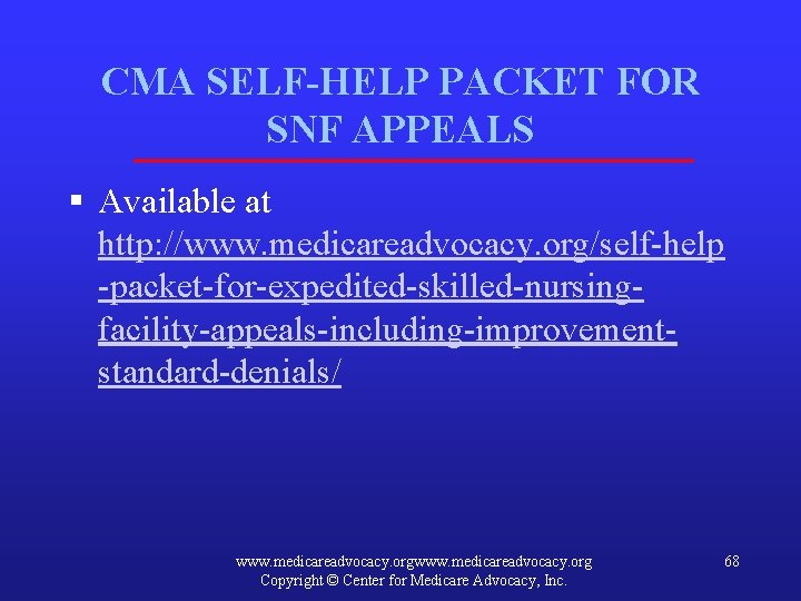 CMA SELF-HELP PACKET FOR SNF APPEALS § Available at http: //www. medicareadvocacy. org/self-help -packet-for-expedited-skilled-nursingfacility-appeals-including-improvementstandard-denials/