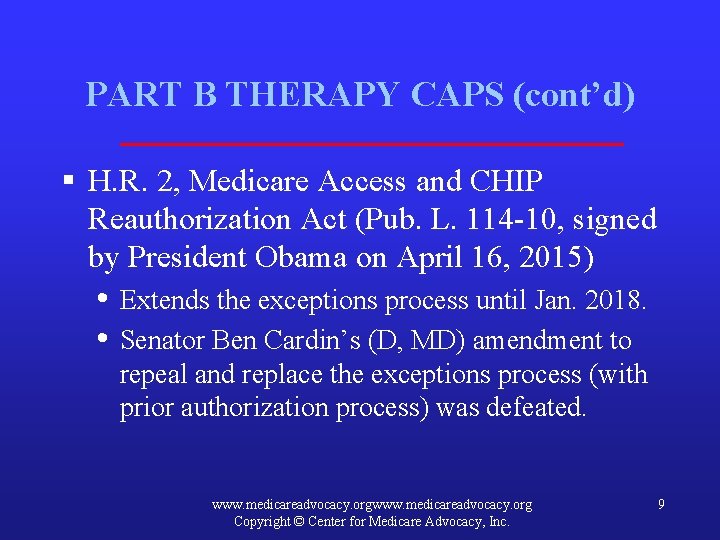 PART B THERAPY CAPS (cont’d) § H. R. 2, Medicare Access and CHIP Reauthorization