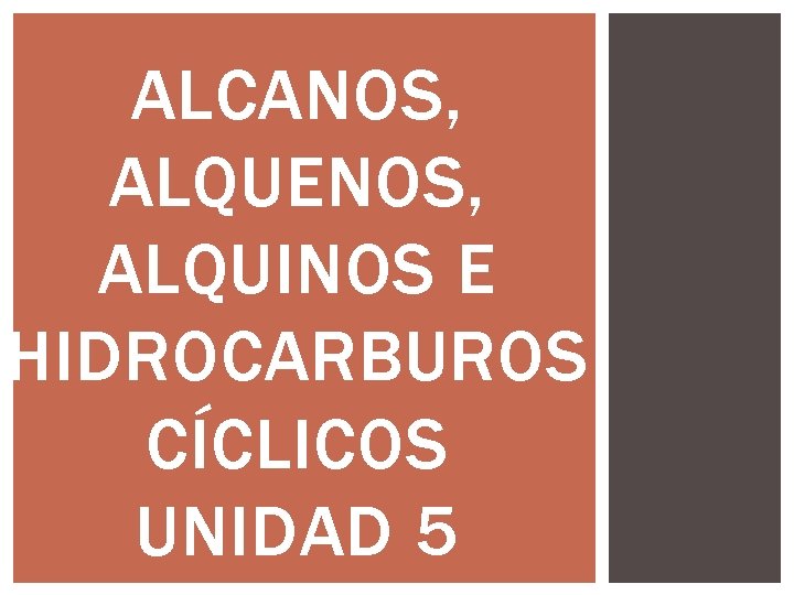 ALCANOS, ALQUENOS, ALQUINOS E HIDROCARBUROS CÍCLICOS UNIDAD 5 