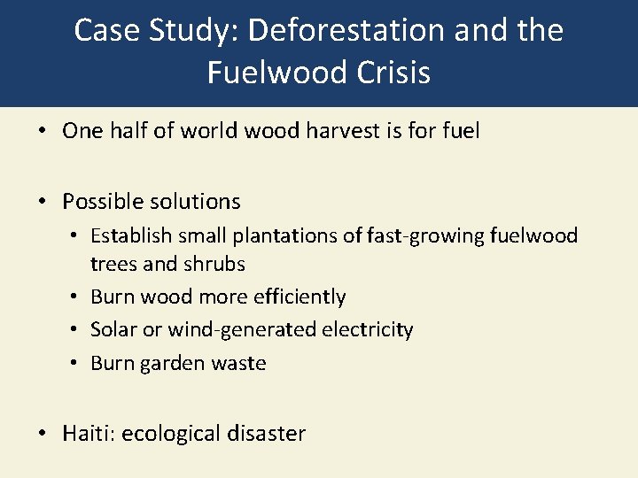 Case Study: Deforestation and the Fuelwood Crisis • One half of world wood harvest