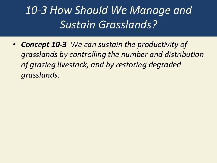 10 -3 How Should We Manage and Sustain Grasslands? • Concept 10 -3 We