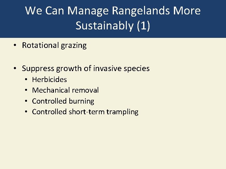 We Can Manage Rangelands More Sustainably (1) • Rotational grazing • Suppress growth of