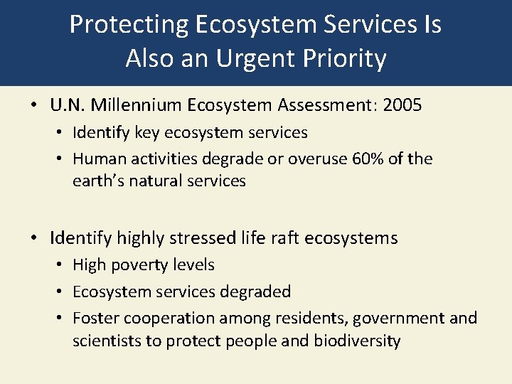 Protecting Ecosystem Services Is Also an Urgent Priority • U. N. Millennium Ecosystem Assessment: