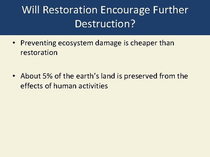 Will Restoration Encourage Further Destruction? • Preventing ecosystem damage is cheaper than restoration •