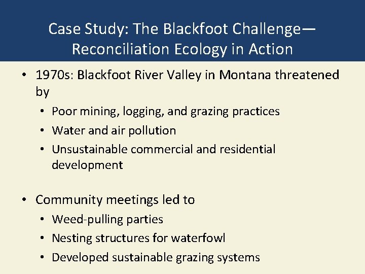 Case Study: The Blackfoot Challenge— Reconciliation Ecology in Action • 1970 s: Blackfoot River