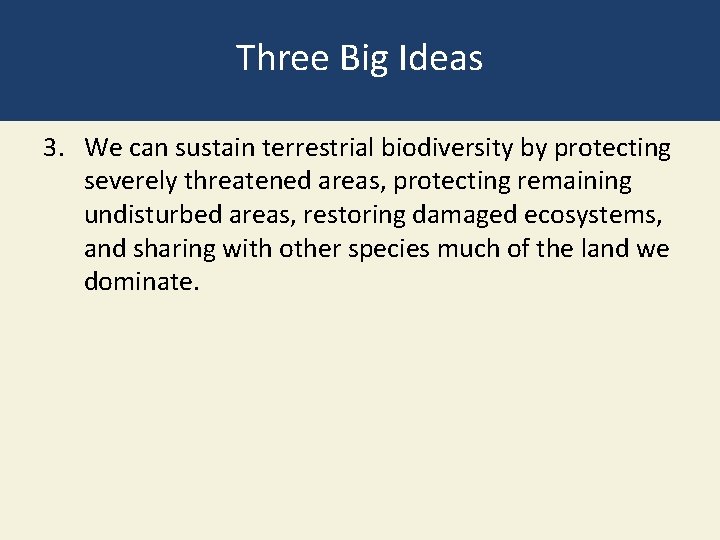 Three Big Ideas 3. We can sustain terrestrial biodiversity by protecting severely threatened areas,