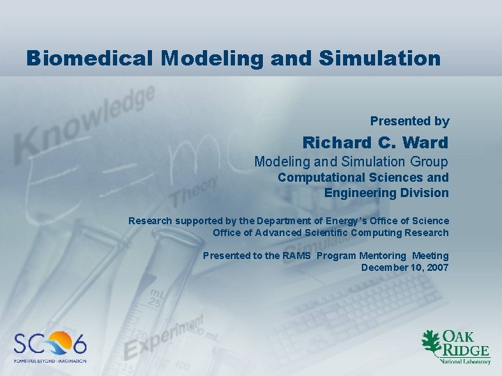 Biomedical Modeling and Simulation Presented by Richard C. Ward Modeling and Simulation Group Computational