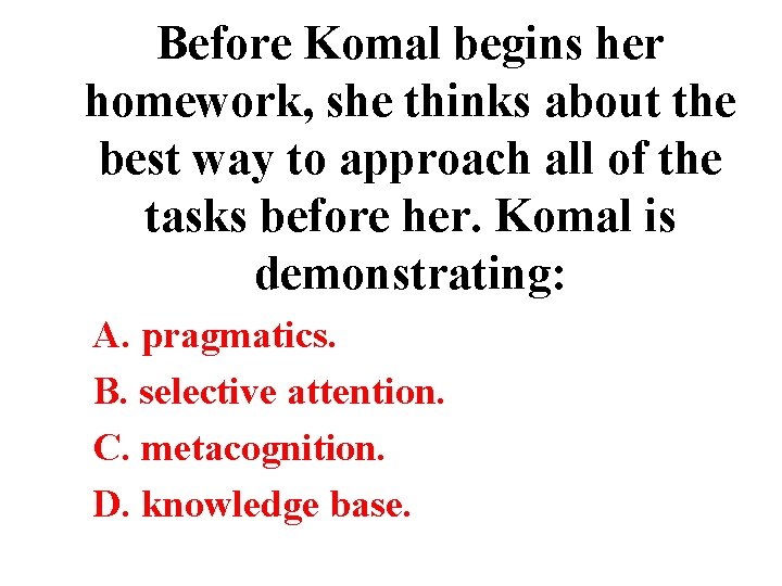 Before Komal begins her homework, she thinks about the best way to approach all