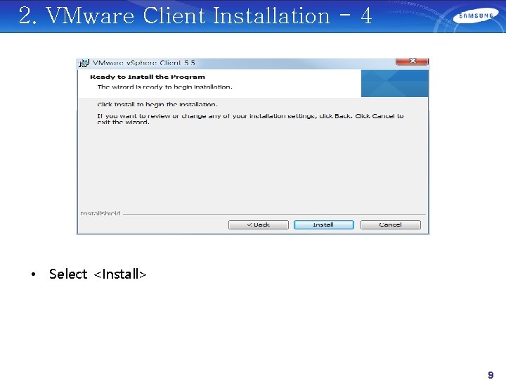 2. VMware Client Installation - 4 • Select <Install> 9 