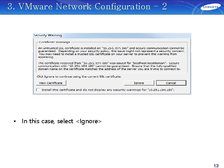 3. VMware Network Configuration - 2 • In this case, select <Ignore> 13 