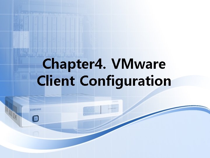 Chapter 4. VMware Client Configuration 